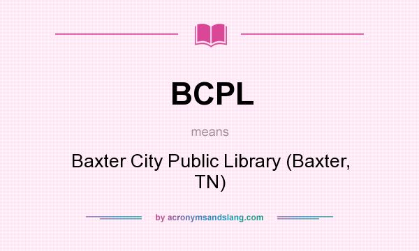 What does BCPL mean? It stands for Baxter City Public Library (Baxter, TN)