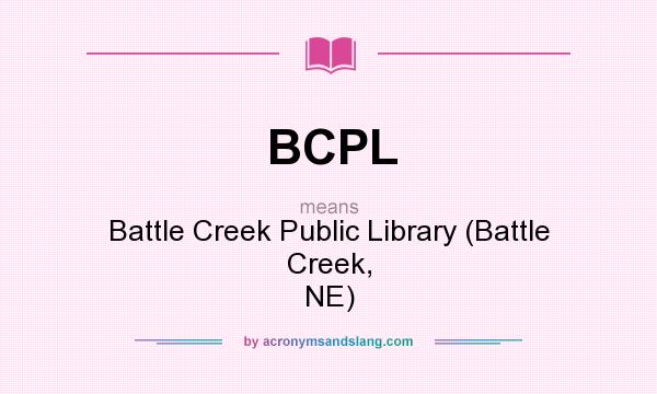 What does BCPL mean? It stands for Battle Creek Public Library (Battle Creek, NE)