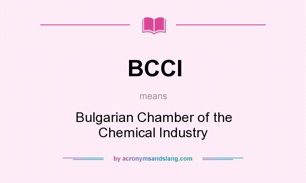 What does BCCI mean? It stands for Bulgarian Chamber of the Chemical Industry