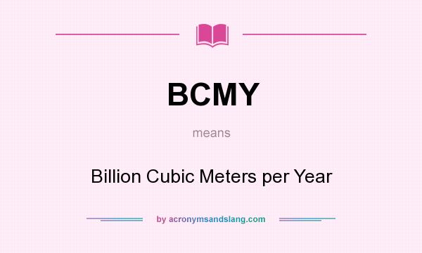 What does BCMY mean? It stands for Billion Cubic Meters per Year