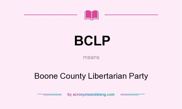 What does BCLP mean? It stands for Boone County Libertarian Party