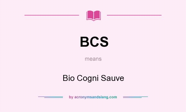What does BCS mean? It stands for Bio Cogni Sauve