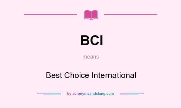 What does BCI mean? It stands for Best Choice International