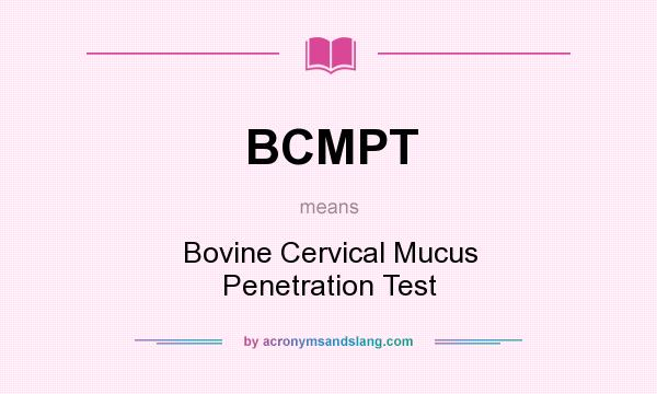 What does BCMPT mean? It stands for Bovine Cervical Mucus Penetration Test