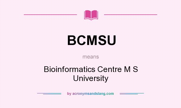 What does BCMSU mean? It stands for Bioinformatics Centre M S University