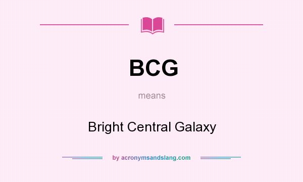 What does BCG mean? It stands for Bright Central Galaxy