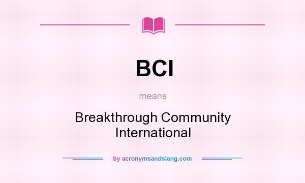What does BCI mean? It stands for Breakthrough Community International