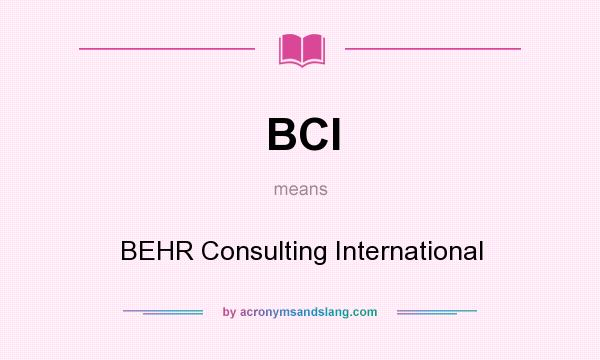 What does BCI mean? It stands for BEHR Consulting International