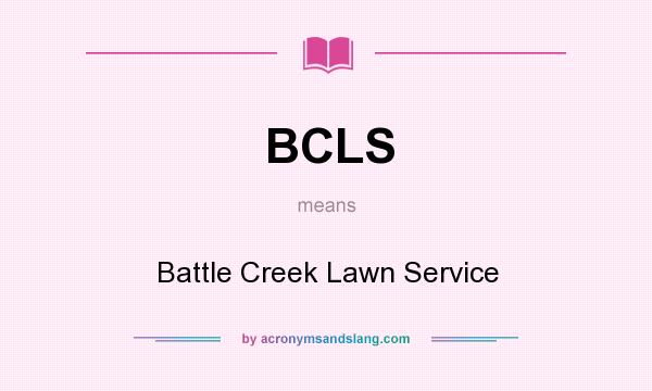 What does BCLS mean? It stands for Battle Creek Lawn Service