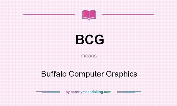 What does BCG mean? It stands for Buffalo Computer Graphics
