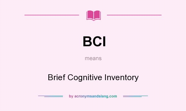 What does BCI mean? It stands for Brief Cognitive Inventory