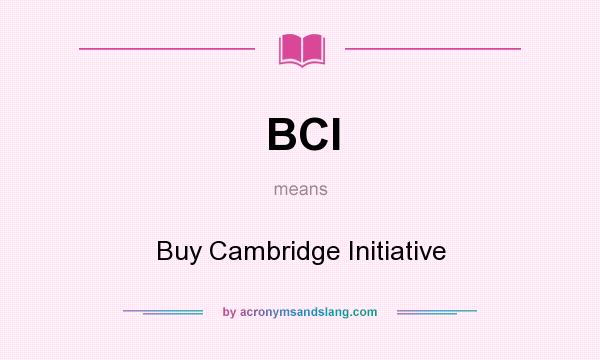 What does BCI mean? It stands for Buy Cambridge Initiative