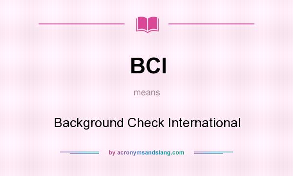 What does BCI mean? It stands for Background Check International