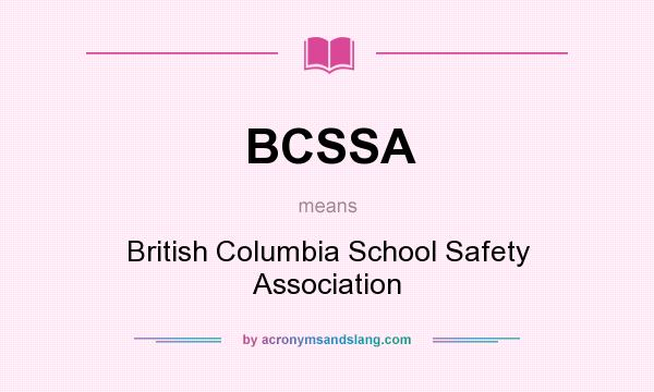 What does BCSSA mean? It stands for British Columbia School Safety Association