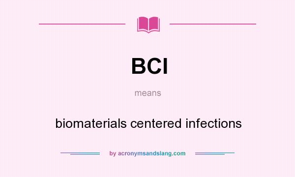 What does BCI mean? It stands for biomaterials centered infections
