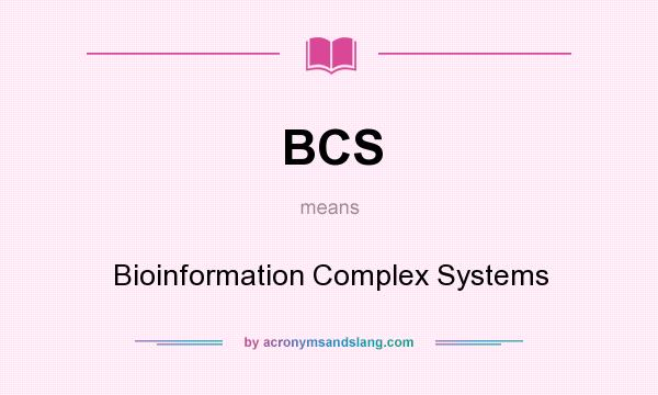 What does BCS mean? It stands for Bioinformation Complex Systems