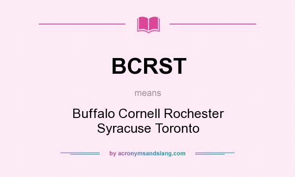 What does BCRST mean? It stands for Buffalo Cornell Rochester Syracuse Toronto
