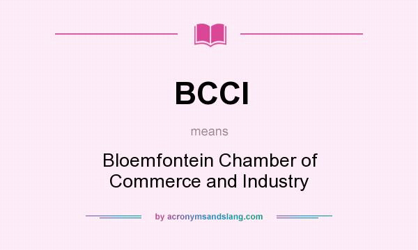 What does BCCI mean? It stands for Bloemfontein Chamber of Commerce and Industry