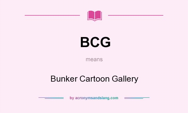 What does BCG mean? It stands for Bunker Cartoon Gallery