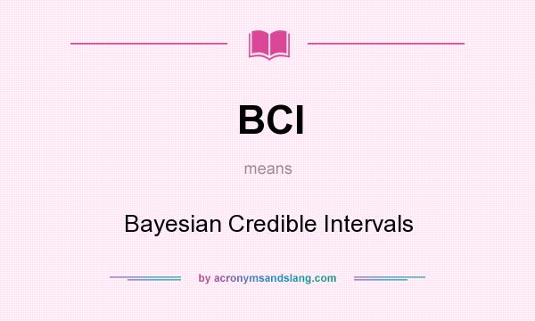 What does BCI mean? It stands for Bayesian Credible Intervals