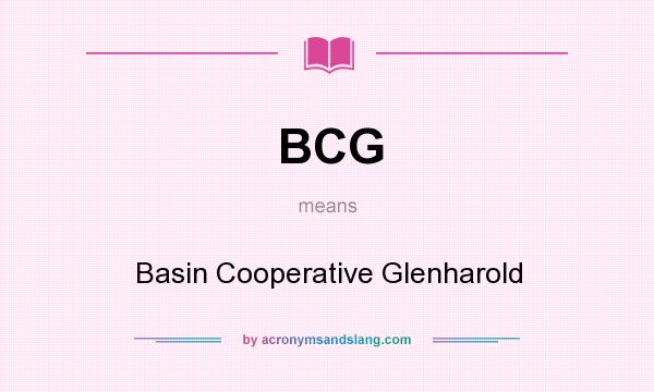 What does BCG mean? It stands for Basin Cooperative Glenharold