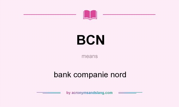 What does BCN mean? It stands for bank companie nord