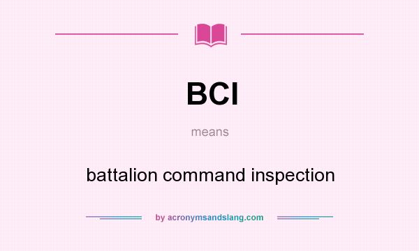 What does BCI mean? It stands for battalion command inspection