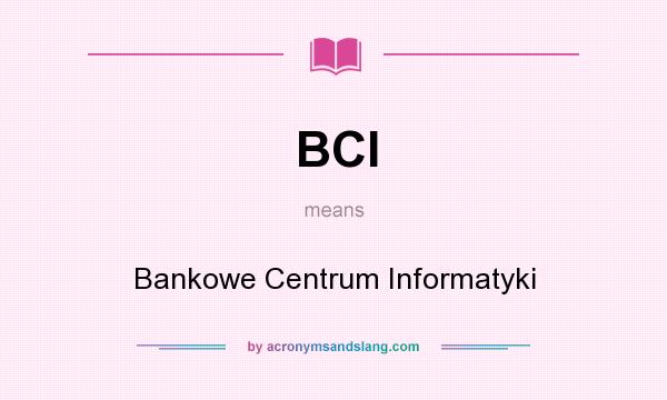 What does BCI mean? It stands for Bankowe Centrum Informatyki