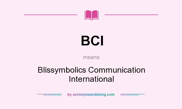 What does BCI mean? It stands for Blissymbolics Communication International