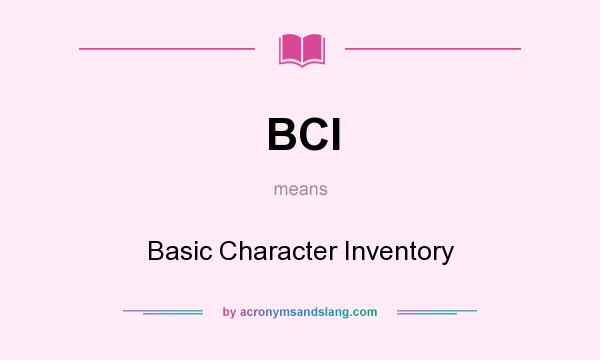 What does BCI mean? It stands for Basic Character Inventory