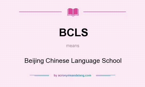 What does BCLS mean? It stands for Beijing Chinese Language School