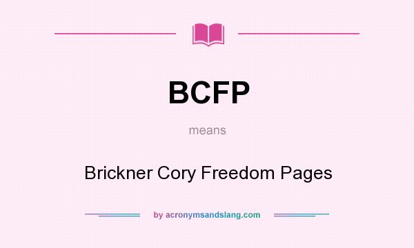 What does BCFP mean? It stands for Brickner Cory Freedom Pages