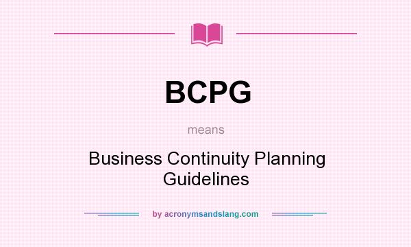 What does BCPG mean? It stands for Business Continuity Planning Guidelines