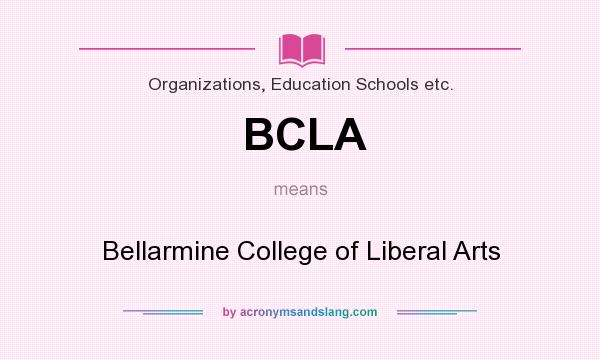 What does BCLA mean? It stands for Bellarmine College of Liberal Arts