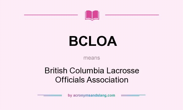 What does BCLOA mean? It stands for British Columbia Lacrosse Officials Association