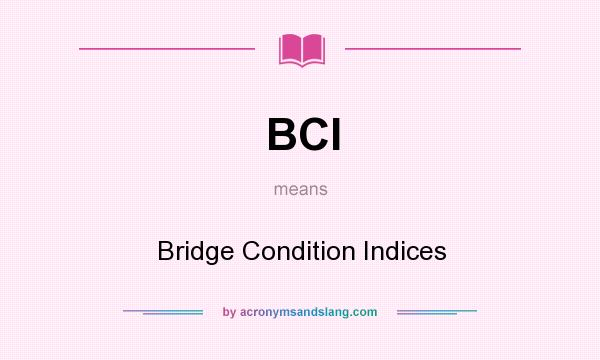 What does BCI mean? It stands for Bridge Condition Indices