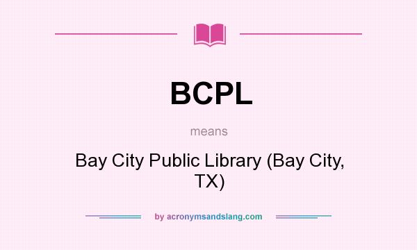 What does BCPL mean? It stands for Bay City Public Library (Bay City, TX)