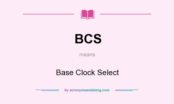 What does BCS mean? It stands for Base Clock Select