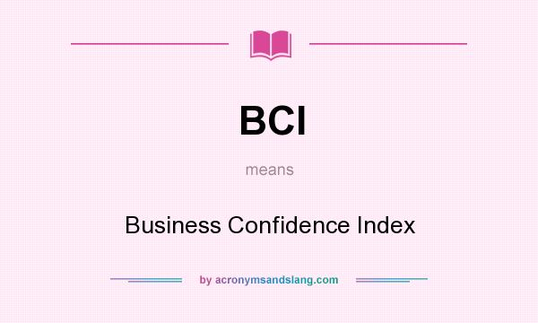 What does BCI mean? It stands for Business Confidence Index