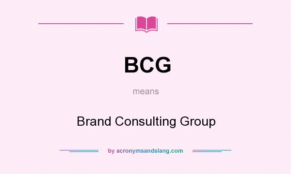 What does BCG mean? It stands for Brand Consulting Group
