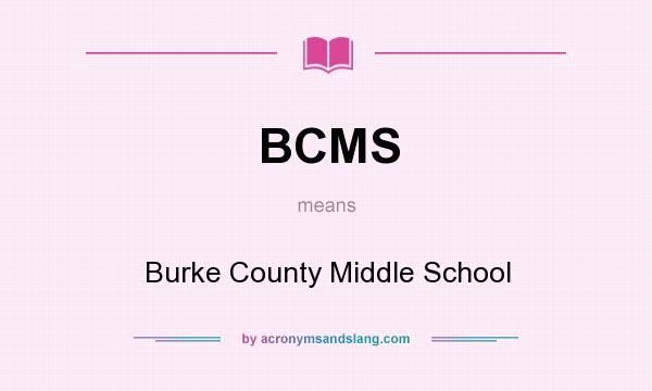 What does BCMS mean? It stands for Burke County Middle School