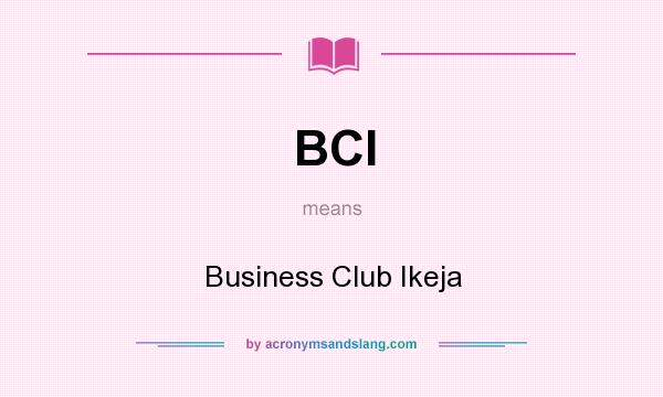 What does BCI mean? It stands for Business Club Ikeja