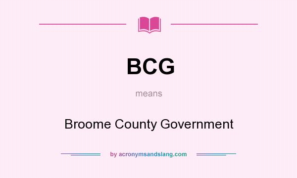 What does BCG mean? It stands for Broome County Government