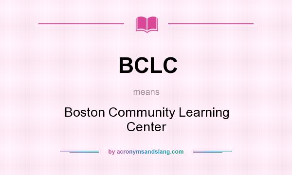 What does BCLC mean? It stands for Boston Community Learning Center