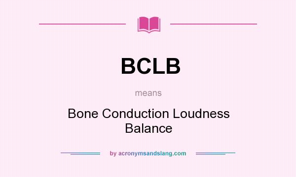What does BCLB mean? It stands for Bone Conduction Loudness Balance