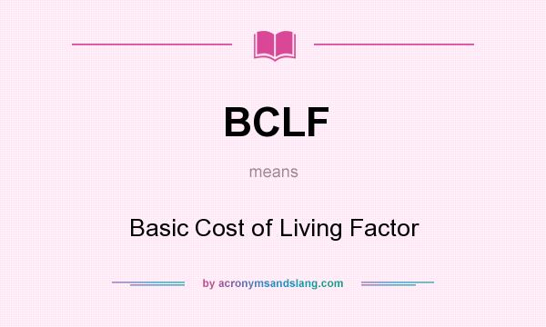 What does BCLF mean? It stands for Basic Cost of Living Factor
