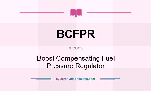 What does BCFPR mean? It stands for Boost Compensating Fuel Pressure Regulator
