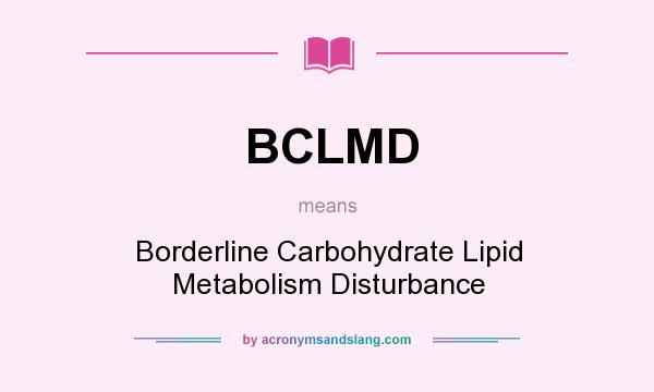 What does BCLMD mean? It stands for Borderline Carbohydrate Lipid Metabolism Disturbance