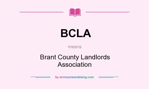 What does BCLA mean? It stands for Brant County Landlords Association