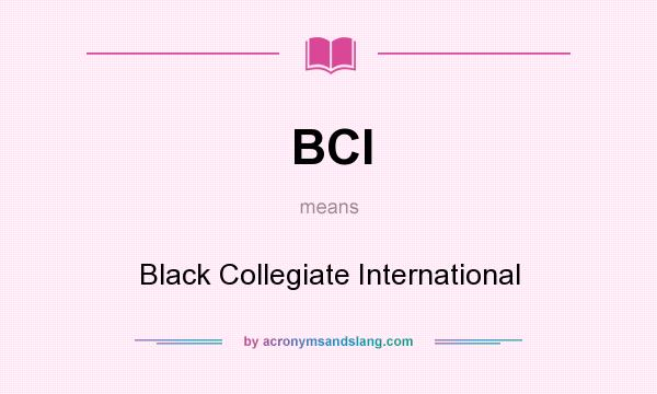 What does BCI mean? It stands for Black Collegiate International